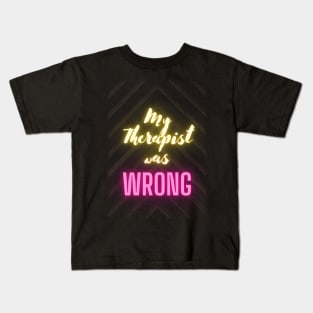 My therapist was wrong Kids T-Shirt
